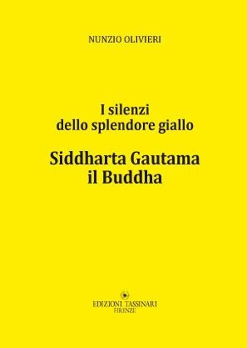 Siddharta Gautama il Buddha. I silenti della splendore giallo - Nunzio Olivieri - copertina