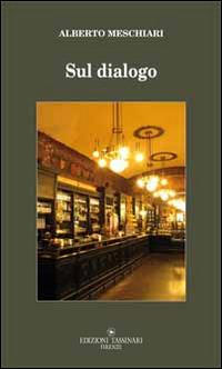 Sul dialogo e i suoi caratteri distintivi rispetto a ogni altra forma d'interazione verbale - Alberto Meschiari - copertina
