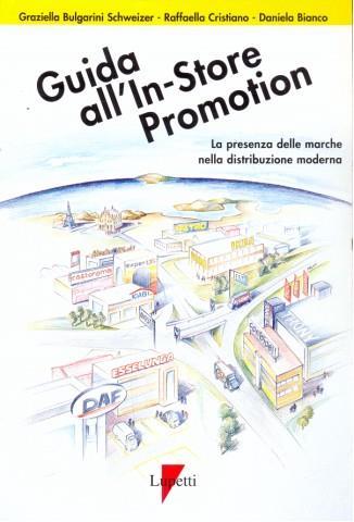 Guida all'in-store promotion. La presenza delle marche nella distribuzione moderna - Graziella Bulgarini Schweizer,Raffaella Cristiano,Daniela Bianco - 2