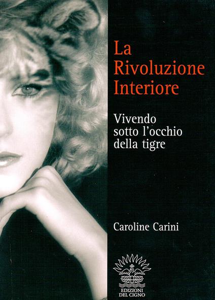 La rivoluzione interiore. Vivendo sotto l'occhio della tigre - Caroline Carini - copertina