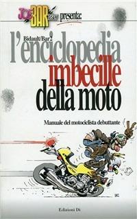 L' enciclopedia imbecille della moto - Michel Bidault,Christian Debarre - copertina