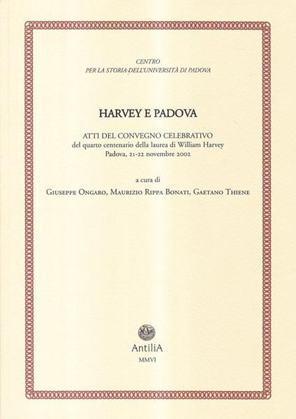 Harvey e Padova. Atti del Convegno celebrativo del 4° centenario della laurea di William Harvey (Padova, 21-22 novembre 2002) - copertina