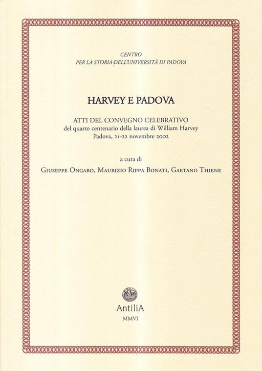 Harvey e Padova. Atti del Convegno celebrativo del 4° centenario della laurea di William Harvey (Padova, 21-22 novembre 2002) - copertina