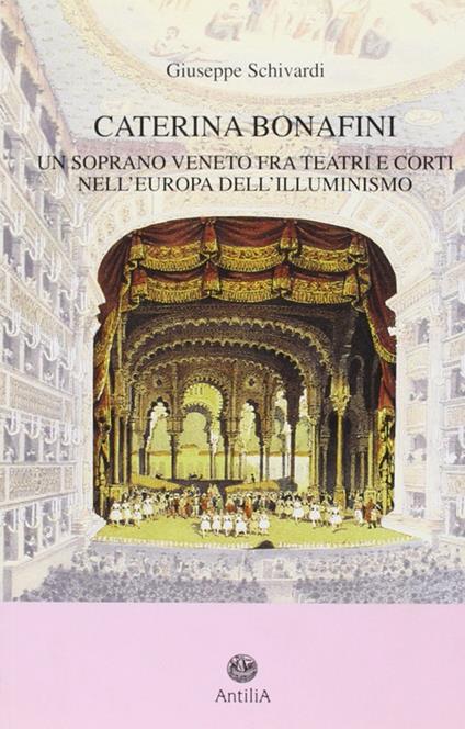 Caterina Bonafini (1751-1826). Un soprano veneto fra teatri e corti nell'Europa dell'illuminismo - Giuseppe Schivardi - copertina