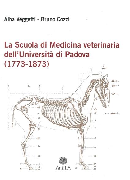 La scuola di medicina veterinaria dell'Università di Padova (1773-1873) - Alba Veggetti,Bruno Cozzi - copertina