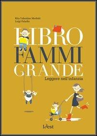 Libro fammi grande. Leggere nell'infanzia - Rita Valentino Merletti,Luigi Paladin - copertina