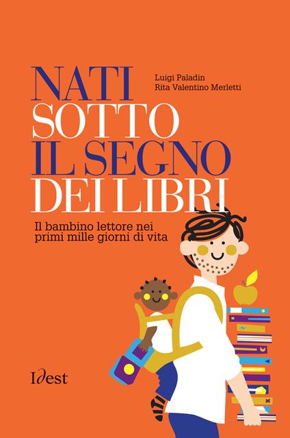 Nati sotto il segno dei libri: il bambino lettore nei prime mille giorni di vita - Luigi Paladin,Rita Valentino Merletti - copertina