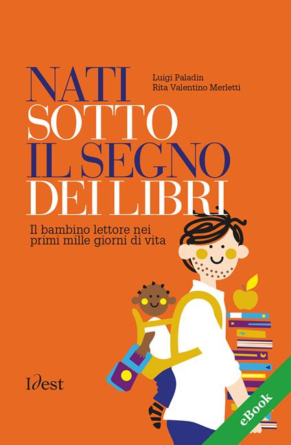 Nati sotto il segno dei libri: il bambino lettore nei prime mille giorni di vita - Luigi Paladin,Rita Valentino Merletti,M. Comini - ebook