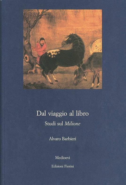 Dal viaggio al libro. Studi sul Milione - Alvaro Barbieri - copertina