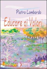 Educare ai valori. Società-famiglia: compiti e ruoli educativi - Pietro Lombardo - copertina
