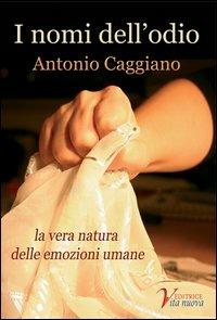 I nomi dell'odio. La vera natura delle emozioni umane - Antonio Caggiano - copertina