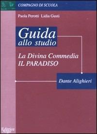 Guida allo studio della Divina Commedia. Paradiso - Paola Perotti,Lidia Gusti - copertina