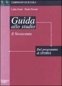 Guida allo studio del programma di storia: il Novecento - Paola Perotti,Lidia Gusti - copertina