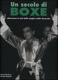 Un secolo di boxe. Attraverso le più belle pagine della Gazzetta - Fausto Narducci,Daniele Redaelli - copertina