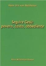 Seguire Gesù: povero, casto, obbediente