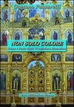 Non solo colore. Icone e feste della tradizione bizantina - Gaetano Passarelli - copertina