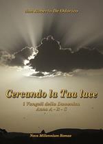 Cercando la tua luce. I Vangeli della Domenica. Anno A-B-C