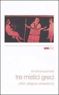 Tre mistici greci. Orfeo, Pitagora, Empedocle - Simonne Jacquemard - copertina