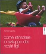 Come stimolare lo sviluppo dei vostri figli