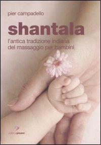 Shantala. L'antica tradizione indiana del massaggio per bambini - Pier Campadello - copertina