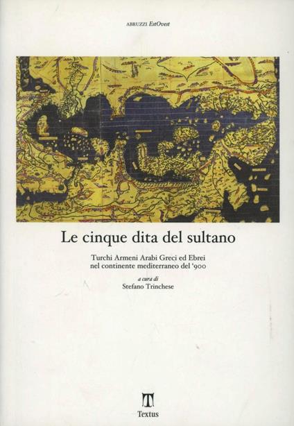 Le cinque dita del sultano. Turchi armeni arabi greci ed ebrei nel continente mediterraneo del '900 - copertina