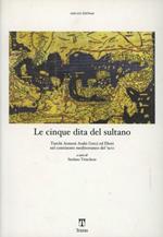 Le cinque dita del sultano. Turchi armeni arabi greci ed ebrei nel continente mediterraneo del '900