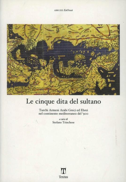 Le cinque dita del sultano. Turchi armeni arabi greci ed ebrei nel continente mediterraneo del '900 - copertina