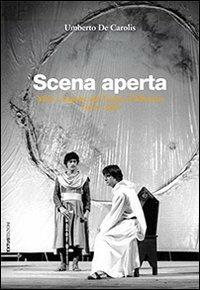 Scena aperta. Mito e logiche del teatro d'Abruzzo. 1963-1998 - Umberto De Carolis - copertina