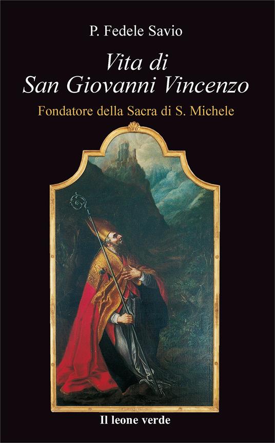 Vita di san Giovanni Vincenzo. Fondatore della Sacra di S. Michele - Fedele Savio - copertina
