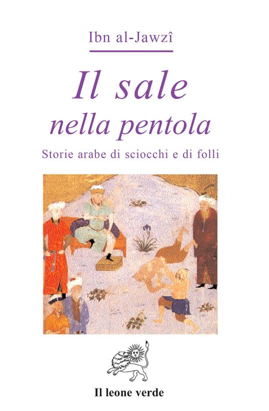 Il sale nella pentola. Storie arabe di sciocchi e di folli - Al-Jawzî - copertina