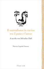 Il surrealismo in cucina tra il pane e l'uovo. A tavola con Salvador Dalì