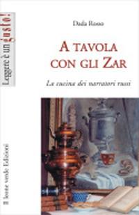 A tavola con gli zar. La cucina dei narratori russi - Dada Rosso - copertina