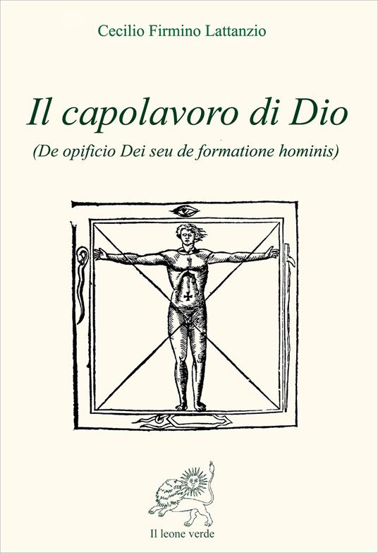 Il capolavoro di Dio (De opficio Dei seu de formatione hominis) - Cecilio Firmiano Lattanzio - copertina