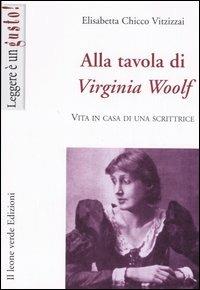 Alla tavola di Virginia Woolf. Vita in casa di una scrittrice - Elisabetta Chicco Vitzizzai - copertina