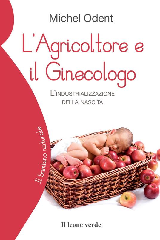 L'agricoltore e il ginecologo. L'industrializzazione della nascita - Michel Odent - copertina