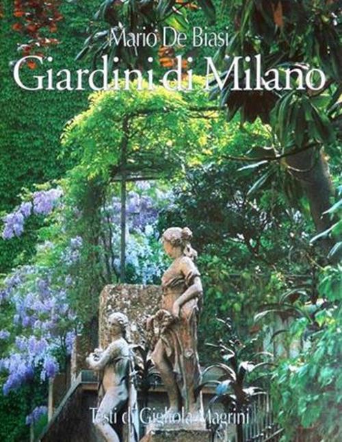 Giardini di Milano-Milan's gardens. Ediz. bilingue - Mario De Biasi,Gigliola Magrini - copertina