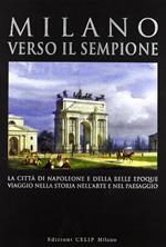 Milano verso il Sempione. La città di Napoleone e della belle époque