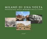 Milano di una volta. Passeggiate nella memoria della città. Ediz. illustrata