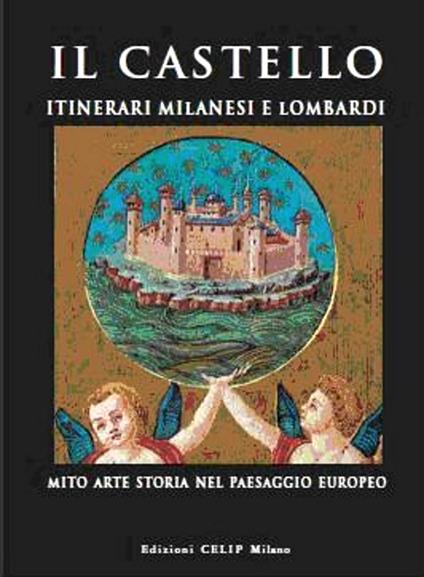 Il castello. Itinerari milanesi e lombardi. Mito, arte, storia in Italia e in Europa. Ediz. illustrata - copertina