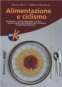 Alimentazione e ciclismo - Marco Neri,Alberto Bargossi - copertina