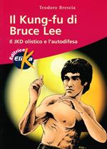 Il kung fu di Bruce Lee. Il JKD olistico e l'autodifesa