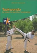 Taekwondo. La storia, le tecniche, l'evoluzione