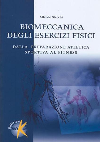 Biomeccanica degli esercizi fisici. Dalla preparazione atletica sportiva al fitness - Alfredo Stecchi - copertina