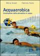 Acquaerobica. L'evoluzione della ginnastica in acqua - Silvia Senati,Fabrizia Furia - copertina