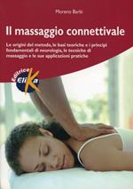 Il massaggio connettivale. Le origini del metodo, le basi teoriche e i principi fondamentali di neurologia, le tecniche di massaggio e le sue applicazioni pratiche