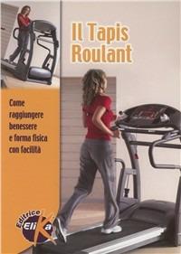 Il tapis roulant. Come raggiungere benessere e forma fisica con facilità - copertina