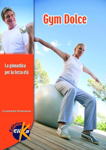 Gym dolce. La ginnastica per la terza età - Giampiero Marongiu - copertina