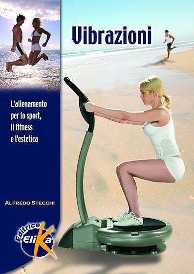 Vibrazioni. L'allenamento per lo sport, il fitness e l'estetica - Alfredo Stecchi - copertina