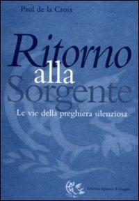 Ritorno alla sorgente. Le vie della preghiera silenziosa - Paul de La Croix - copertina