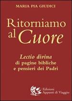 Ritorniamo al cuore. Lectio divina di pagine bibliche e pensieri dei Padri